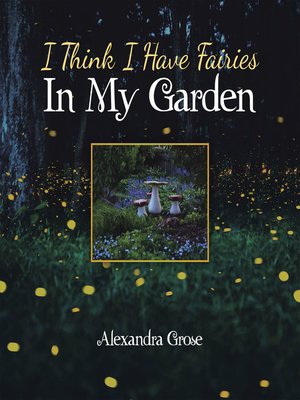 cover image of I Think I Have Fairies in My Garden
